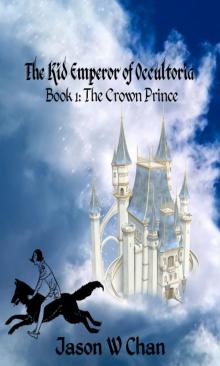 Book 1: The Crown Prince (The Kid Emperor of Occultoria)