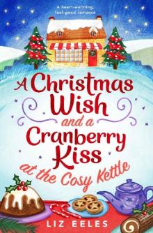 A Christmas Wish and a Cranberry Kiss at the Cosy Kettle: A heartwarming, feel good romance