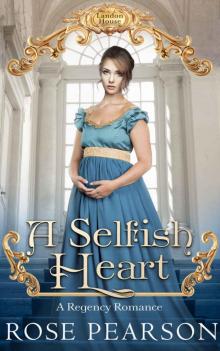 A Selfish Heart: A Regency Romance: Landon House (Book 2)