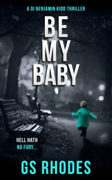 Be My Baby: A Heart Stopping British Crime Thriller (DI Benjamin Kidd Crime Thrillers Book 4)