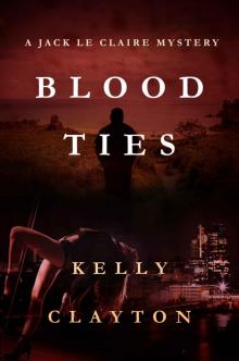 Blood Ties: Obsession, secrets, desire and murder (A Jack Le Claire Mystery)