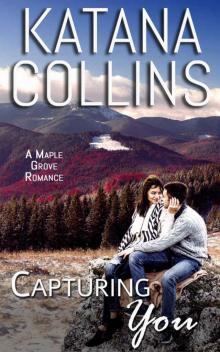 Capturing You (Maple Grove Romance Book 1)