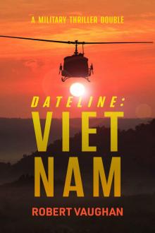 Dateline: Viet Nam: A Military Thriller Double