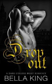 Drop Out: A Dark Enemies to Lovers College Bully Romance [East Bridge University Series]