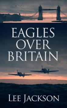 Eagles Over Britain (The After Dunkirk Series Book 2)