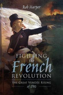 Fighting the French Revolution- the Great Vendee Rising of 1793