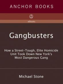 Gangbusters: How a Street-Tough Elite Homicide Unit Took Down New York’s Most Dangerous Gang