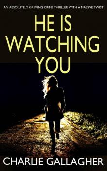 HE IS WATCHING YOU an Absolutely Gripping Crime Thriller With a Massive Twist