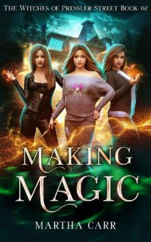 Making Magic: An Urban Fantasy Action Adventure series (The Witches of Pressler Street Book 2)