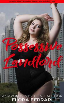 Possessive Landlord: An Instalove Possessive Alpha Romance (A Man Who Knows What He Wants Book 168)