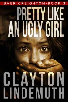 Pretty Like an Ugly Girl (Baer Creighton Book 3)