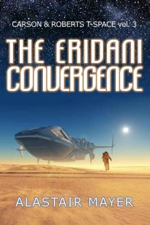 The Eridani Convergence (Carson & Roberts Archeological Adventures in T-Space Book 3)