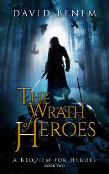 The Wrath of Heroes (A Requiem for Heroes Book 2)