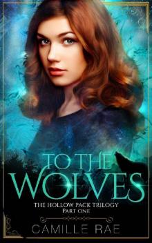 To The Wolves: A Paranormal Shifter Romance (The Hollow Pack Book 1)