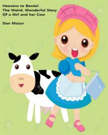 Heavens to Bessie: The Weird, Wonderful Story of a Girl and Her Cow