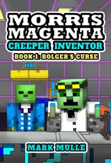 Morris Magenta: Creeper Inventor, Book 1: Bolger&rsquo;s Curse