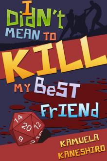 I Didn't Mean to Kill My Best Friend