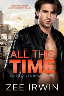 All This Time: A Billionaire, Bad Boy Romance (Fated Loves Book 3)