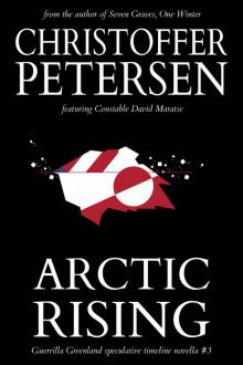 Arctic Rising: A Constable Maratse Stand Alone novella (Guerrilla Greenland Book 3)