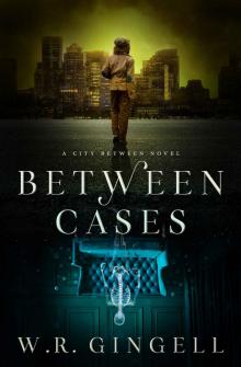 Between Cases (The City Between Book 7)