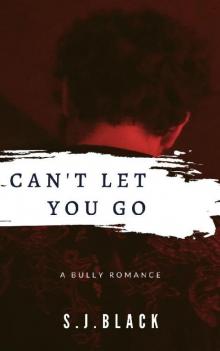 Can't Let You Go: A Bully Romance