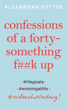 Confessions of a Forty Something F##k Up