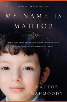 My Name Is Mahtob: The Story That Began the Global Phenomenon Not Without My Daughter Continues