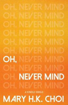 Oh, Never Mind (Kindle Single)