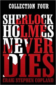 Sherlock Holmes Never Dies- Collection Four