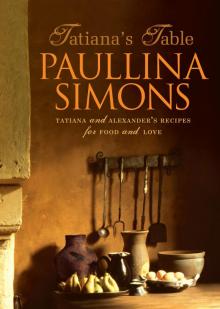 Tatiana's Table: Tatiana and Alexander's Life of Food and Love