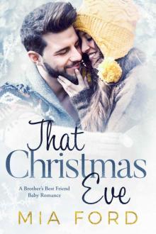 That Christmas Eve: A Brother’s Best Friend Baby Romance