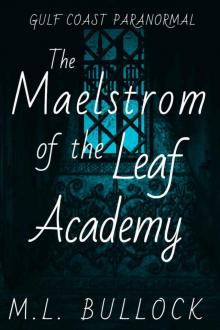 The Maelstrom of the Leaf Academy (Gulf Coast Paranormal Book 11)