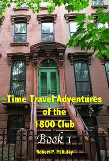 Time Travel Adventures Of The 1800 Club, BOOK I