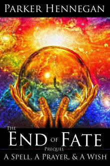 A Spell, A Prayer, &amp; A Wish: Prequel of The End of Fate Trilogy