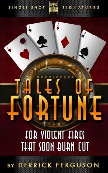 Tales of Fortune: For Violent Fires That Soon Burn Out