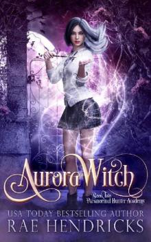 Aurora Witch (Paranormal Hunter Academy Book 2)