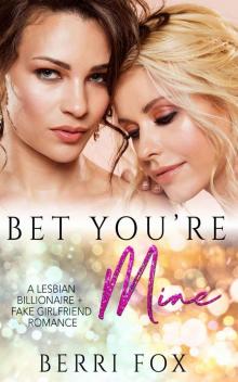 Bet You're Mine: A Lesbian Billionaire Fake Girlfriend Romance