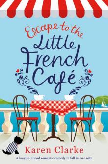 Escape to the Little French Cafe: A laugh-out-loud romantic comedy to fall in love with