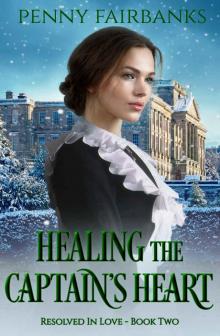 Healing the Captain's Heart: A Clean Regency Romance (Resolved In Love Book 2)