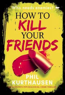 How to Kill Your Friends