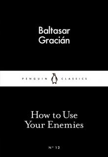 How to Use Your Enemies