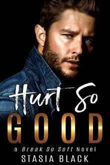 Hurt So Good: A Break So Soft Novel