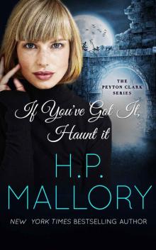 If You've Got It, Haunt It: A ghost romance (The Peyton Clark Series Book 4)