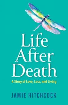 Life After Death: A Story of Love, Loss, and Living