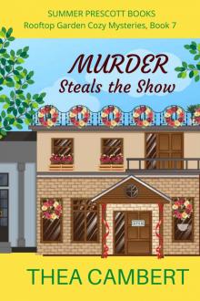 Murder Steals the Show (Rooftop Garden Cozy Mysteries Book 7)