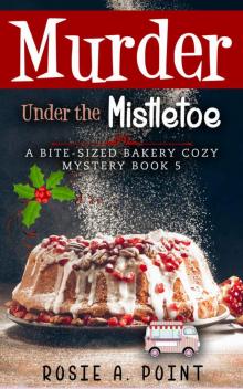 Murder Under the Mistletoe (A Bite-sized Bakery Cozy Mystery Book 5)