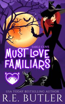 Must Love Familiars: A Paranormal Chick Lit Novel (Sable Cove Book 1)