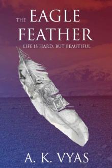 The Eagle Feather: Life is Hard, but Beautiful (The Eagle Feather Saga Book 1)