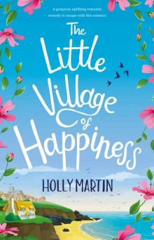 The Little Village of Happiness: A gorgeous uplifting romantic comedy to escape with this summer