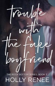 Trouble with the Fake Boyfriend (The Rock Bottom Series Book 3)